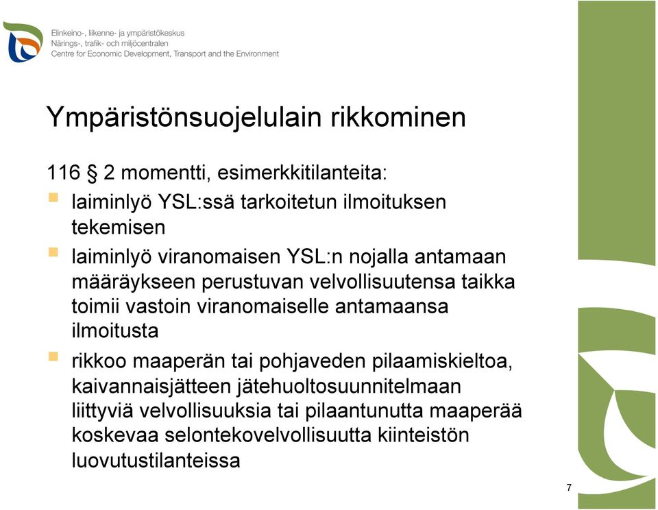 viranomaiselle antamaansa ilmoitusta rikkoo maaperän tai pohjaveden pilaamiskieltoa, kaivannaisjätteen