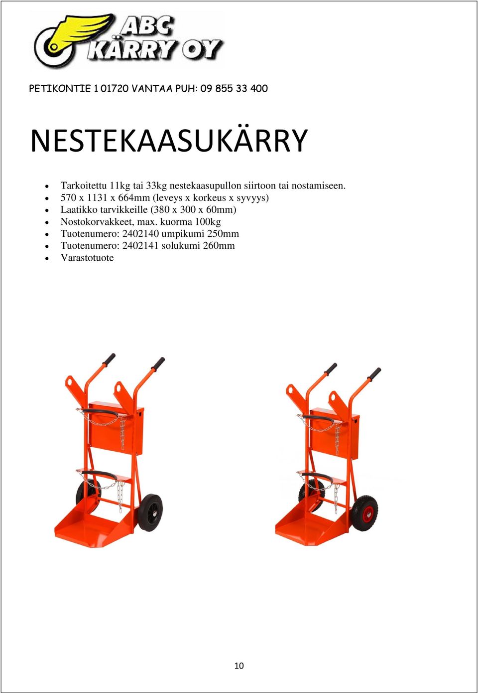 570 x 1131 x 664mm (leveys x korkeus x syvyys) Laatikko tarvikkeille