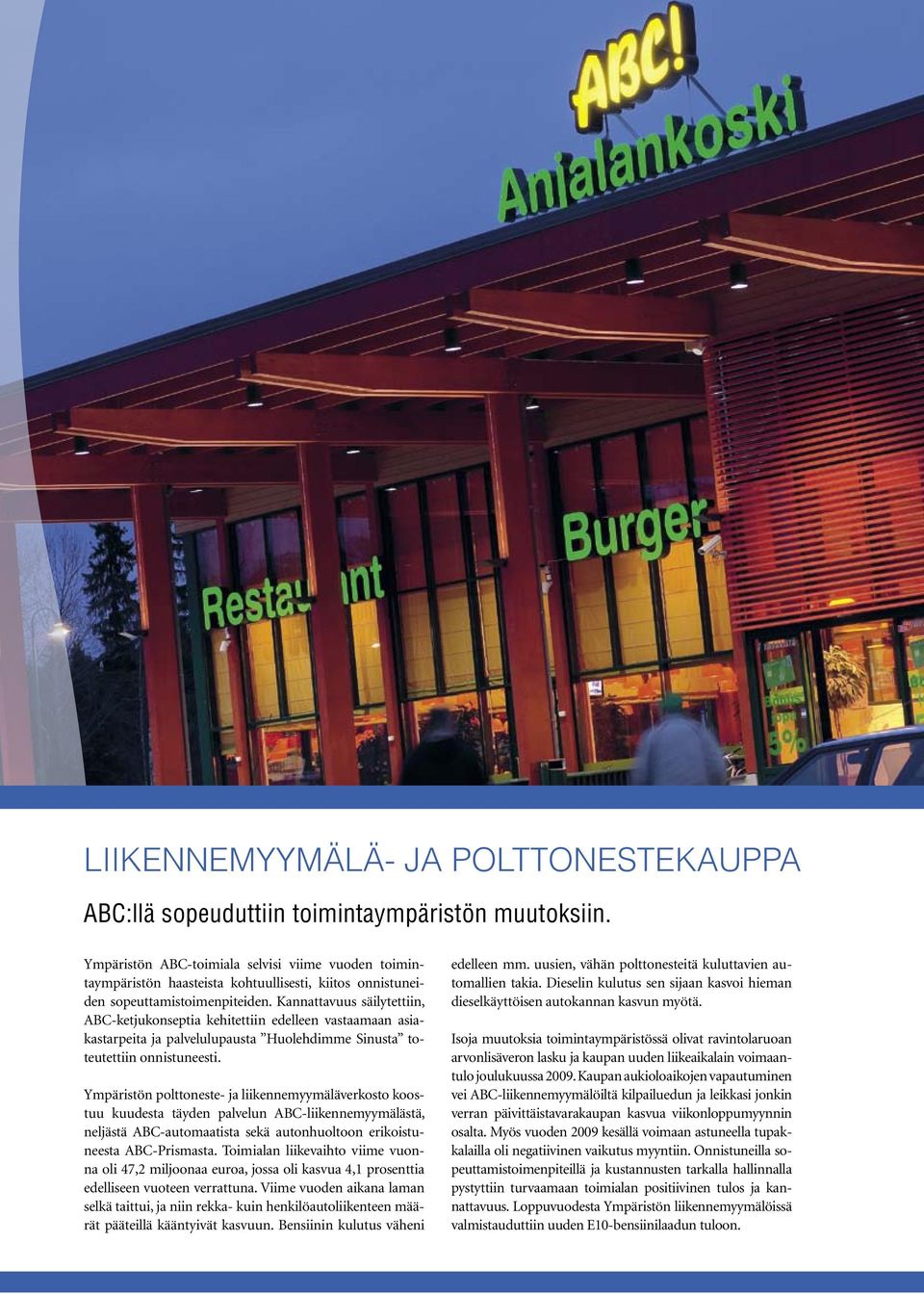 Kannattavuus säilytettiin, ABC-ketjukonseptia kehitettiin edelleen vastaamaan asiakastarpeita ja palvelulupausta Huolehdimme Sinusta toteutettiin onnistuneesti.