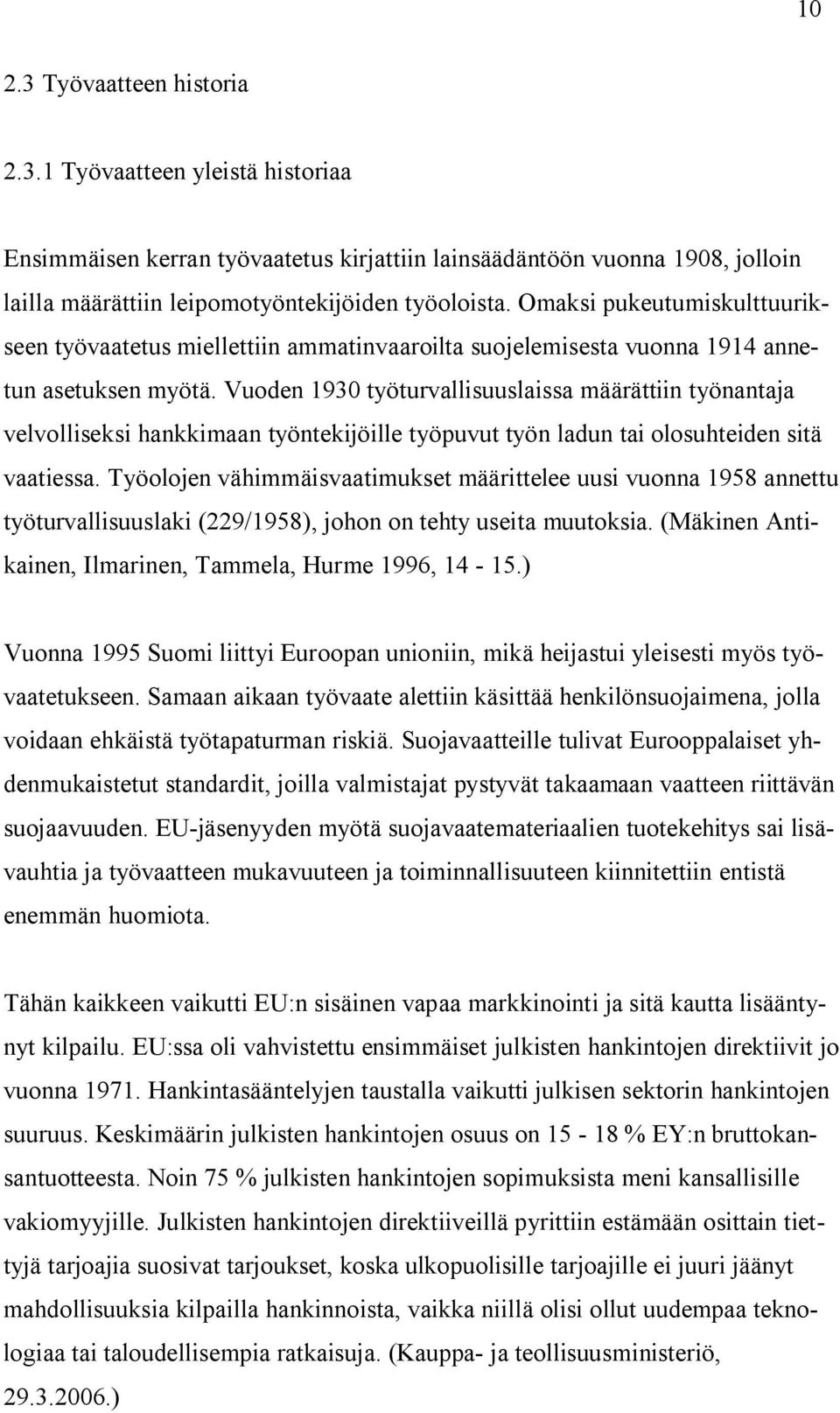 Vuoden 1930 työturvallisuuslaissa määrättiin työnantaja velvolliseksi hankkimaan työntekijöille työpuvut työn ladun tai olosuhteiden sitä vaatiessa.