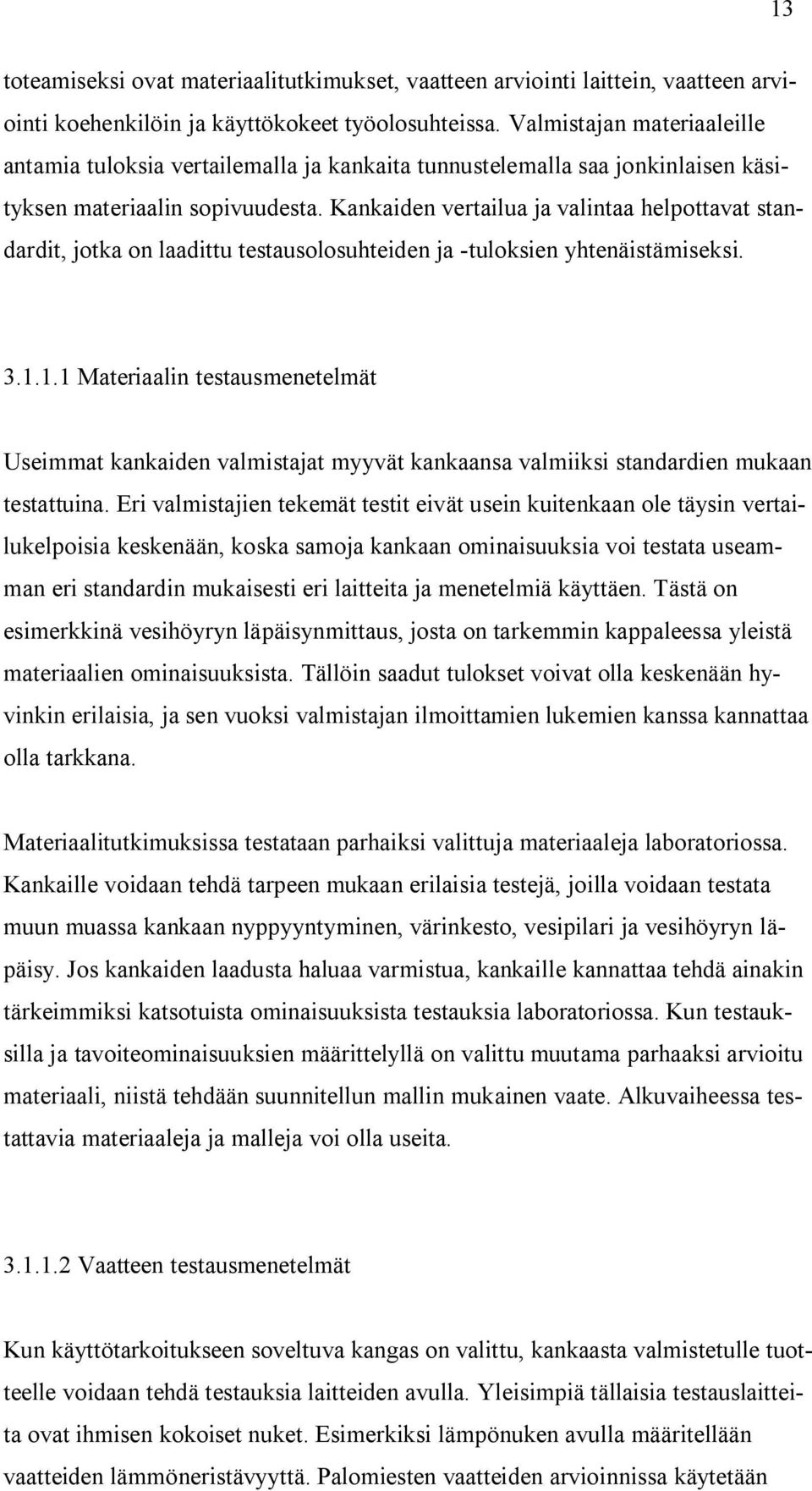 Kankaiden vertailua ja valintaa helpottavat standardit, jotka on laadittu testausolosuhteiden ja -tuloksien yhtenäistämiseksi. 3.1.