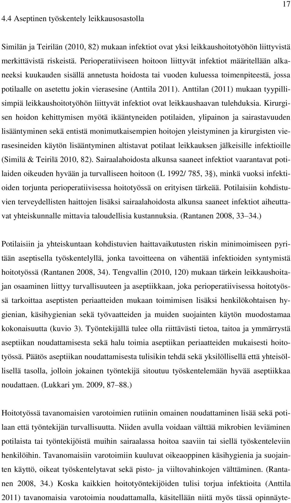 2011). Anttilan (2011) mukaan tyypillisimpiä leikkaushoitotyöhön liittyvät infektiot ovat leikkaushaavan tulehduksia.