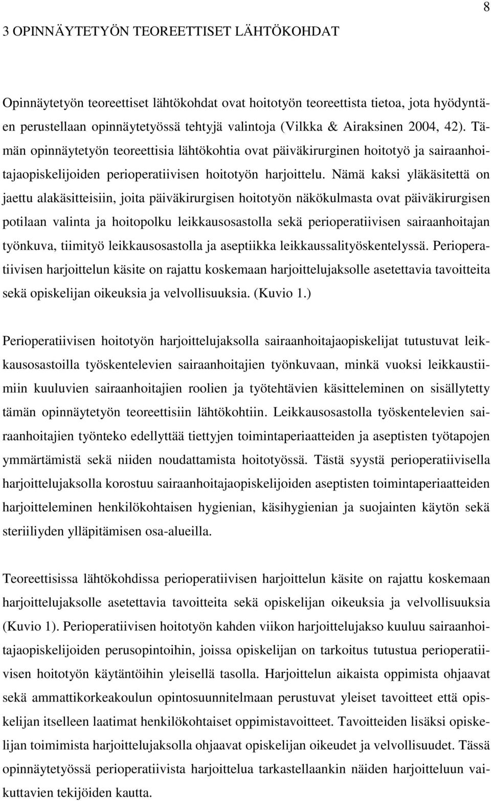 Nämä kaksi yläkäsitettä on jaettu alakäsitteisiin, joita päiväkirurgisen hoitotyön näkökulmasta ovat päiväkirurgisen potilaan valinta ja hoitopolku leikkausosastolla sekä perioperatiivisen