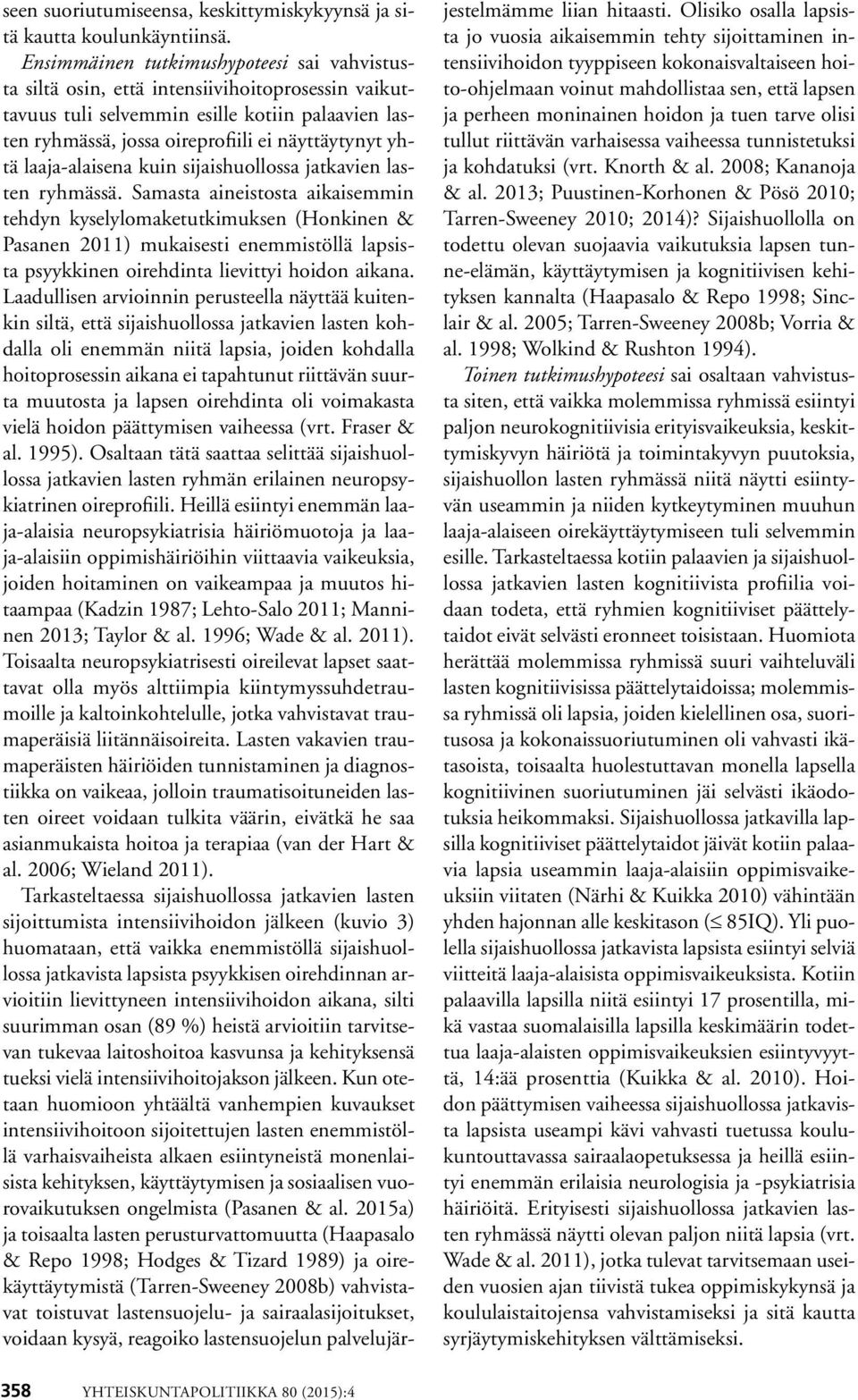 laaja-alaisena kuin sijaishuollossa jatkavien lasten ryhmässä.