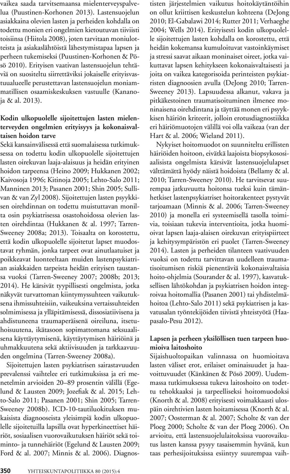 lähestymistapaa lapsen ja perheen tukemiseksi (Puustinen-Korhonen & Pösö 2010).