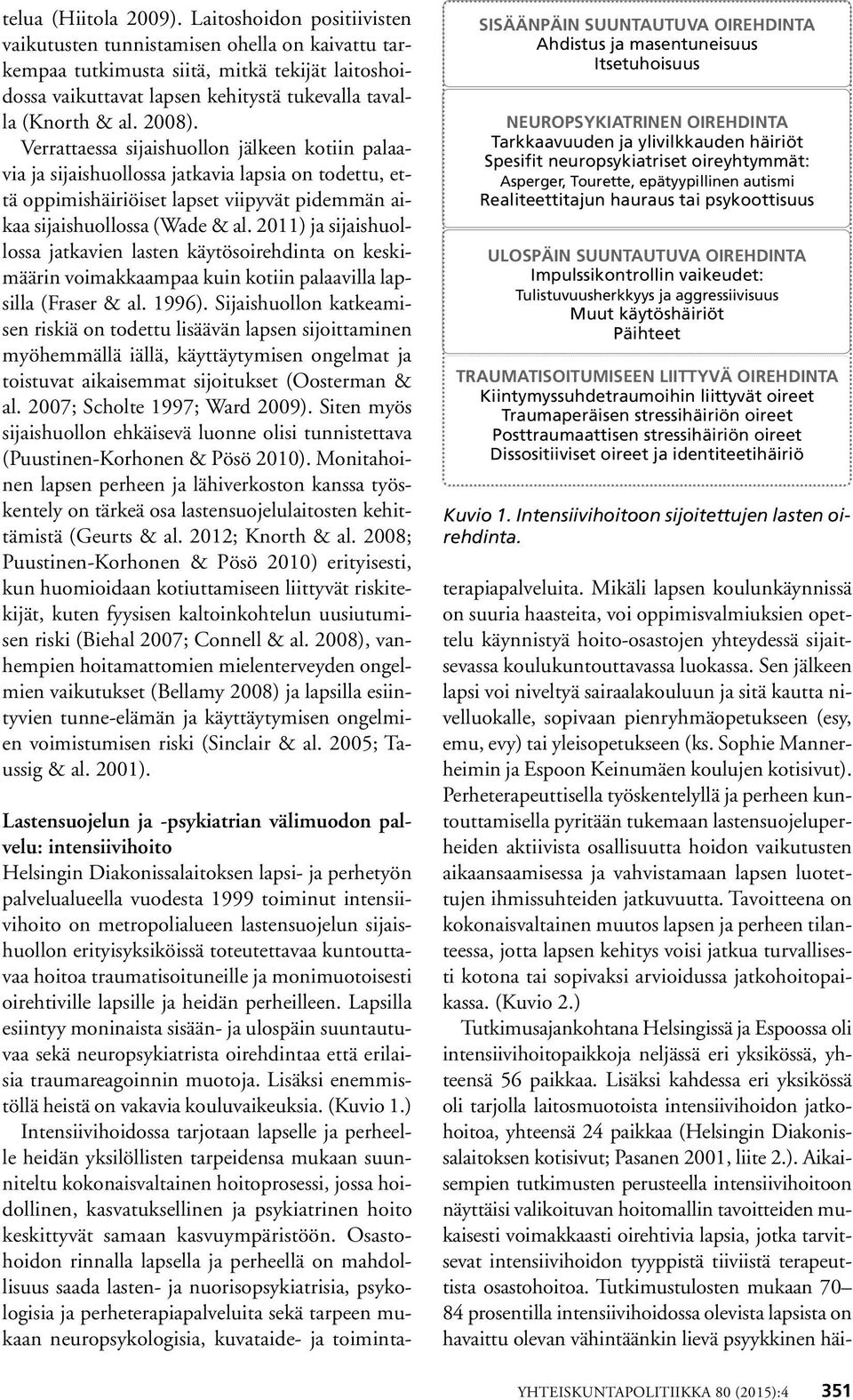 Verrattaessa sijaishuollon jälkeen kotiin palaavia ja sijaishuollossa jatkavia lapsia on todettu, että oppimishäiriöiset lapset viipyvät pidemmän aikaa sijaishuollossa (Wade & al.