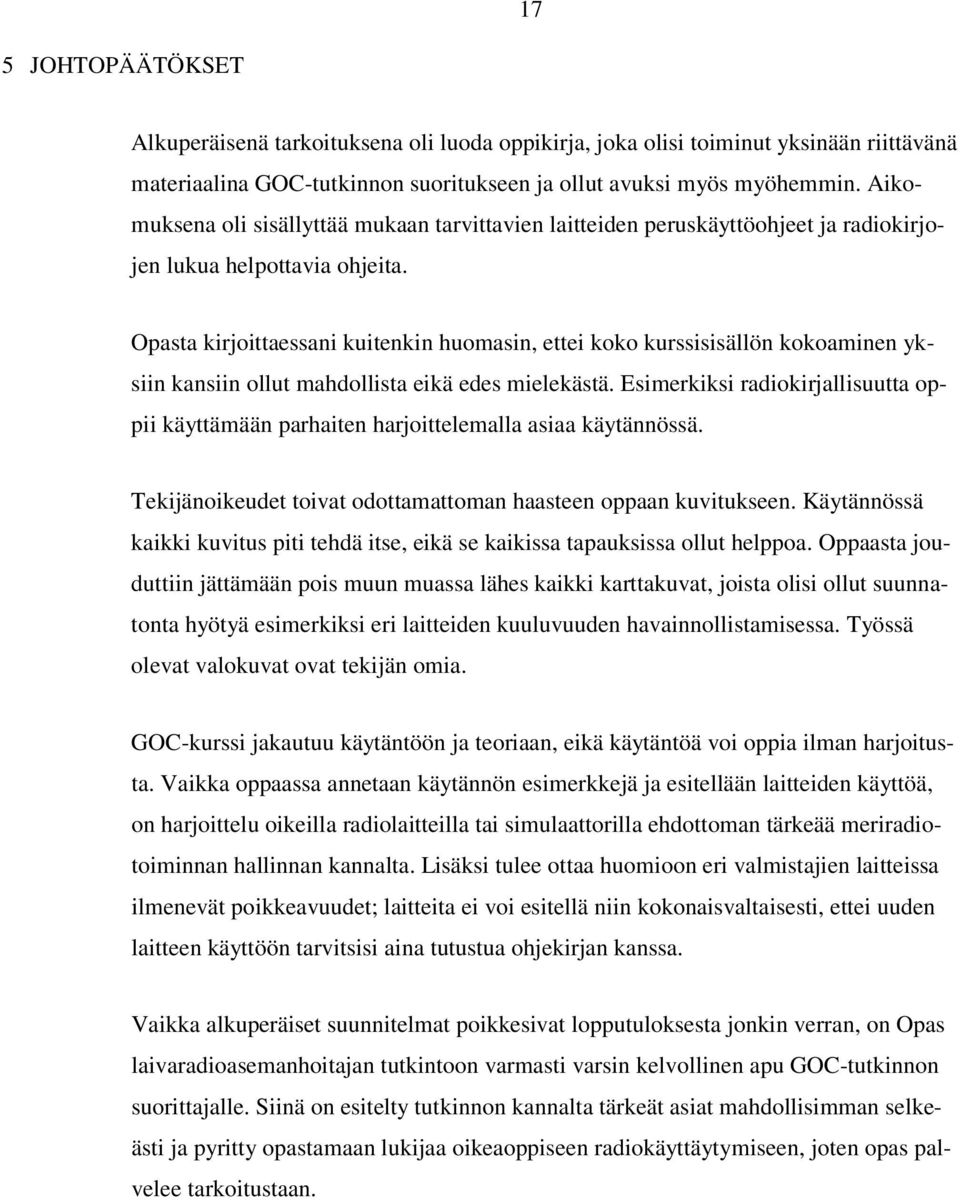 Opasta kirjoittaessani kuitenkin huomasin, ettei koko kurssisisällön kokoaminen yksiin kansiin ollut mahdollista eikä edes mielekästä.
