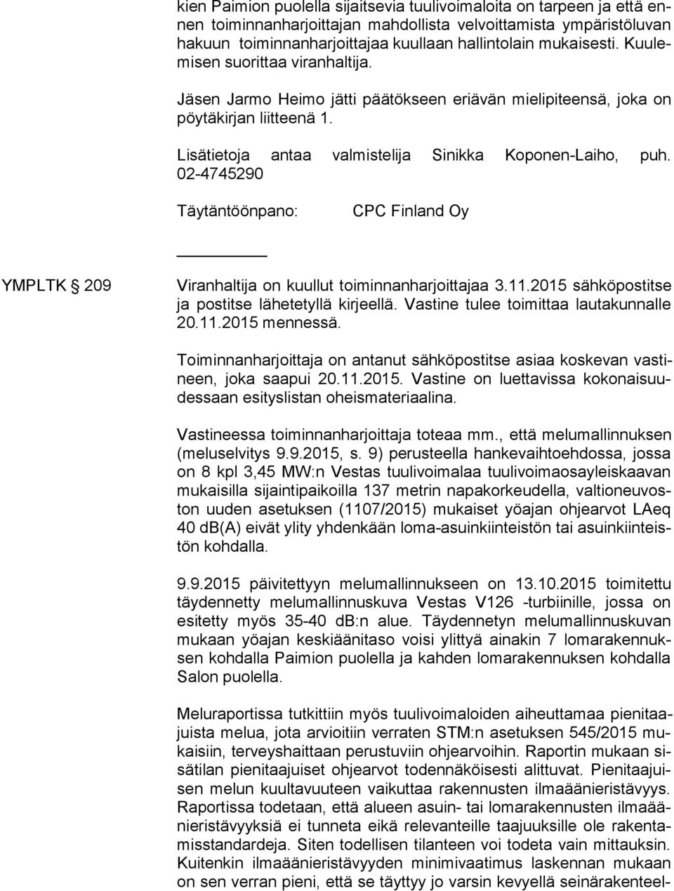 Lisätietoja antaa valmistelija Sinikka Koponen-Laiho, puh. 02-4745290 Täytäntöönpano: CPC Finland Oy YMPLTK 209 Viranhaltija on kuullut toiminnanharjoittajaa 3.11.