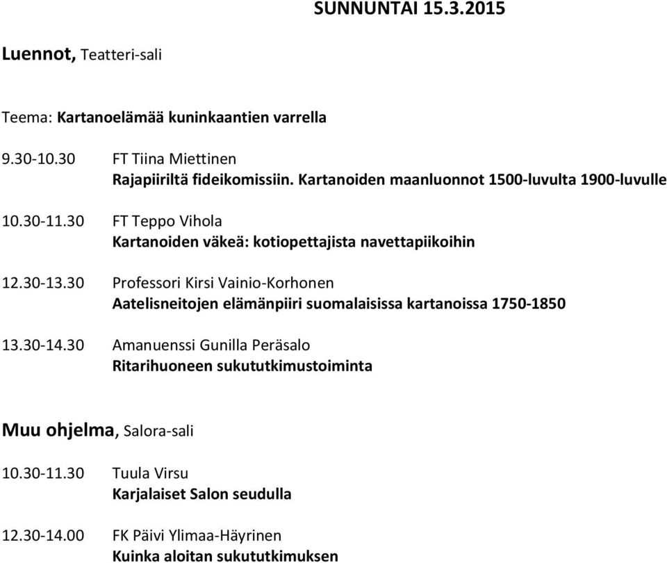 30 Professori Kirsi Vainio-Korhonen Aatelisneitojen elämänpiiri suomalaisissa kartanoissa 1750-1850 13.30-14.