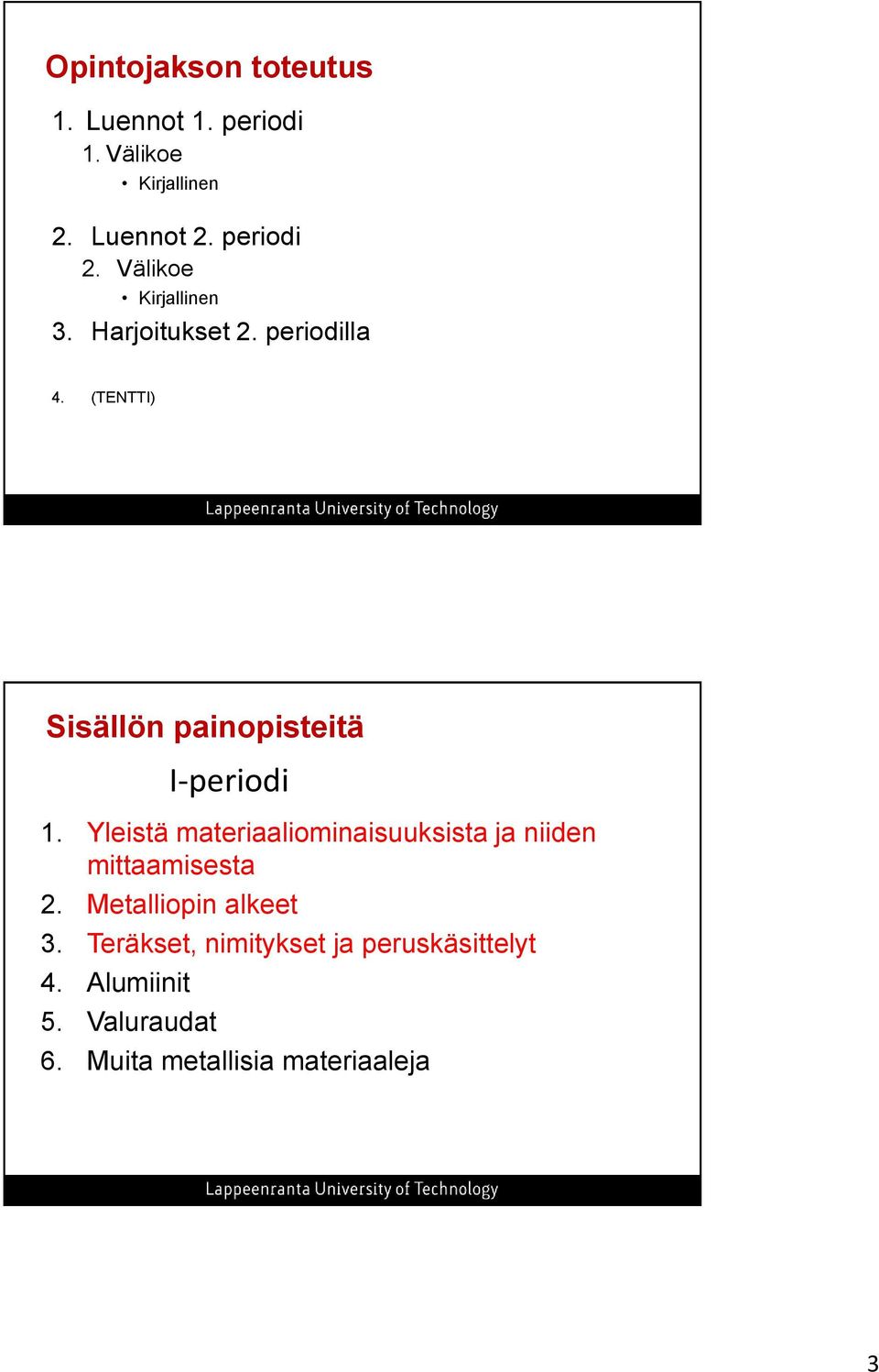 Yleistä materiaaliominaisuuksista ja niiden mittaamisesta 2. Metalliopin alkeet 3.