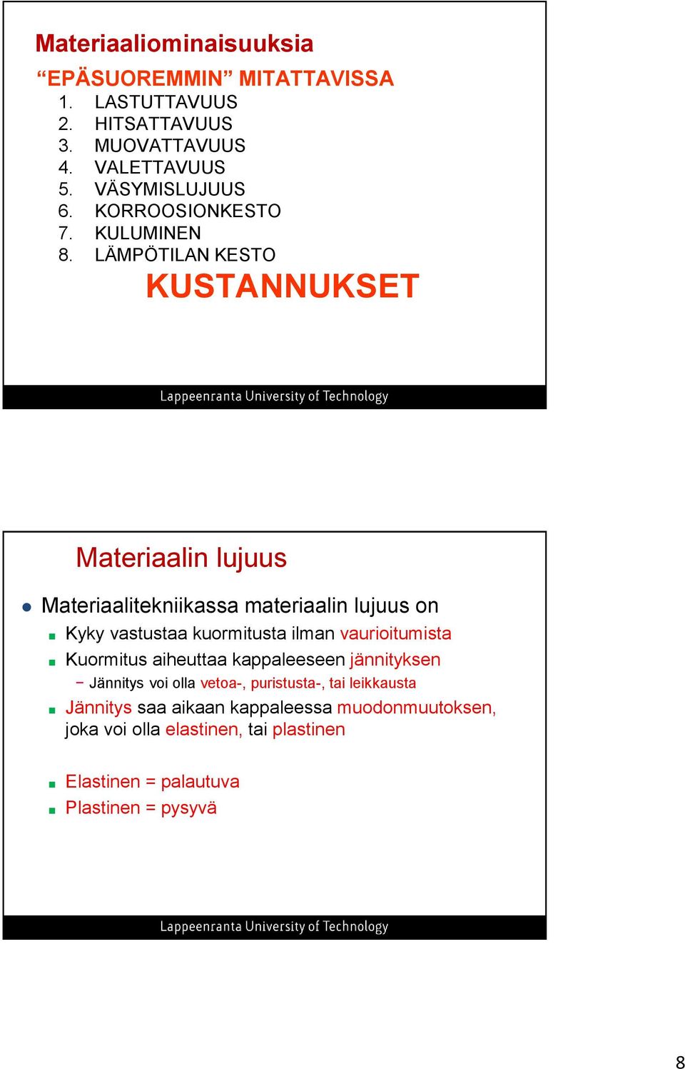 LÄMPÖTILAN KESTO KUSTANNUKSET Materiaalin lujuus Materiaalitekniikassa materiaalin lujuus on Kyky vastustaa kuormitusta ilman