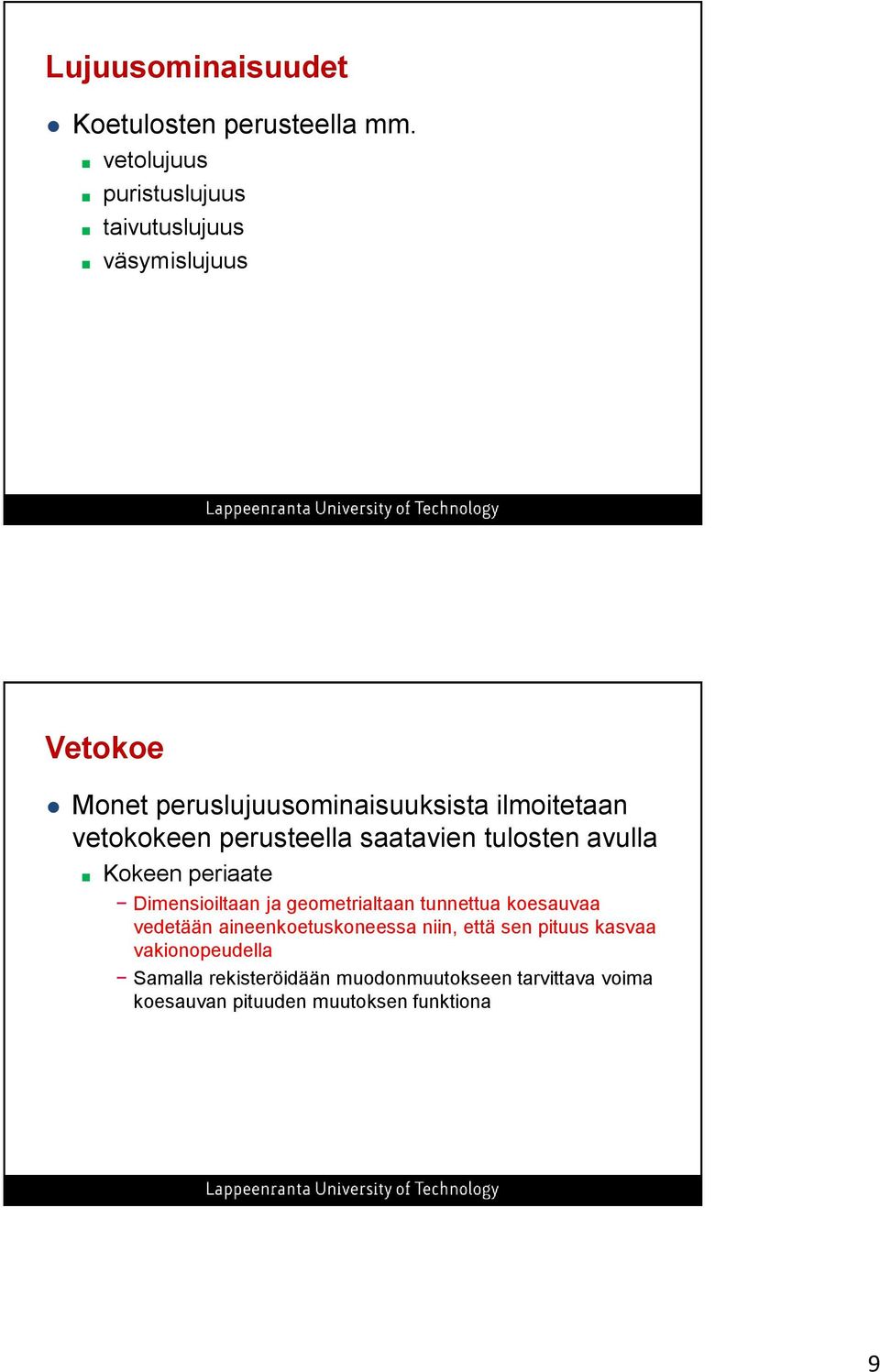 vetokokeen perusteella saatavien tulosten avulla Kokeen periaate Dimensioiltaan ja geometrialtaan tunnettua