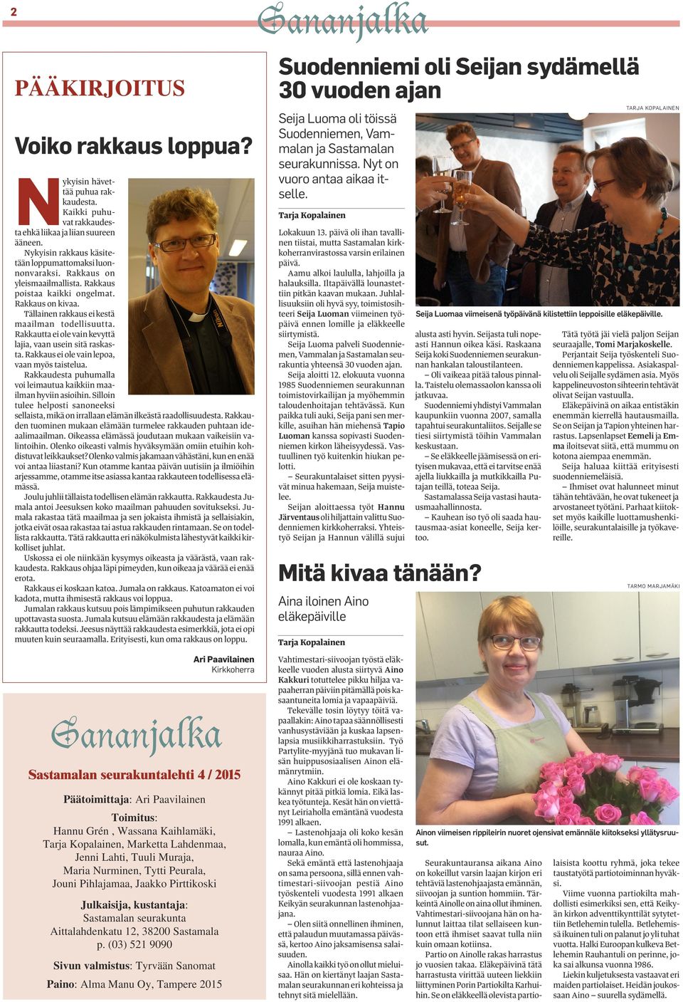 Rakkaus ei ole vain lepoa, vaan myös taistelua. Rakkaudesta puhumalla voi leimautua kaikkiin maailman hyviin asioihin.