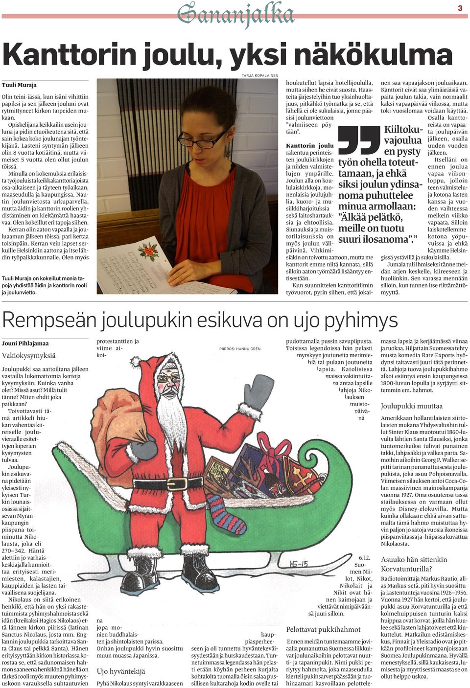 Lasteni syntymän jälkeen olin 8 vuotta kotiäitinä, mutta viimeiset 5 vuotta olen ollut joulun töissä.