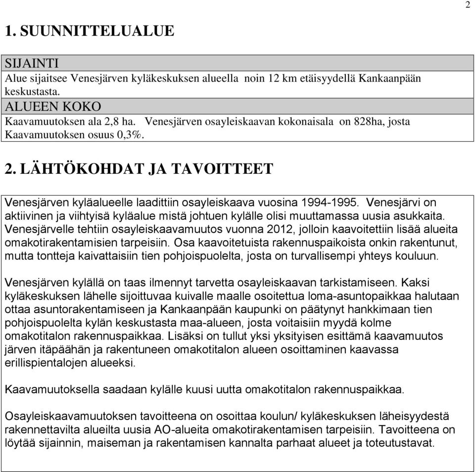 Venesjärvi on aktiivinen ja viihtyisä kyläalue mistä johtuen kylälle olisi muuttamassa uusia asukkaita.