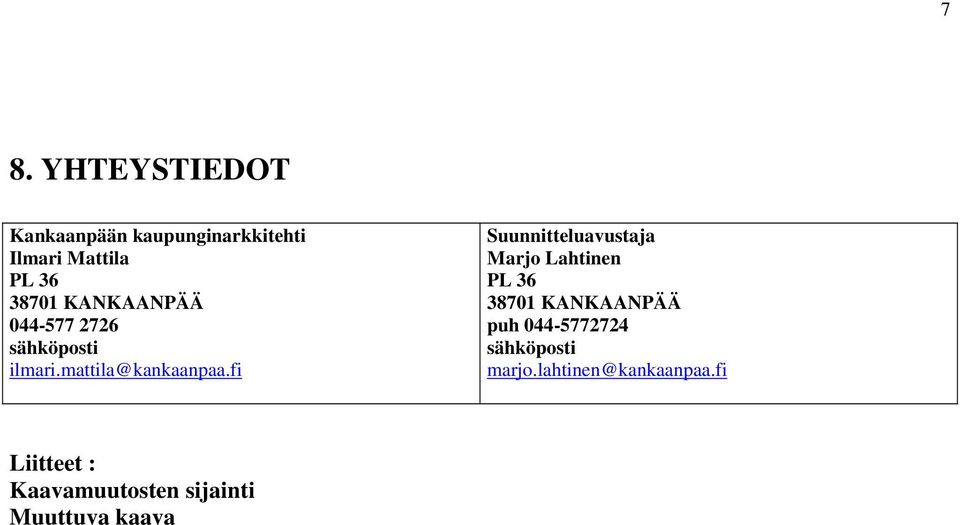 fi Suunnitteluavustaja Marjo Lahtinen PL 36 38701 KANKAANPÄÄ puh