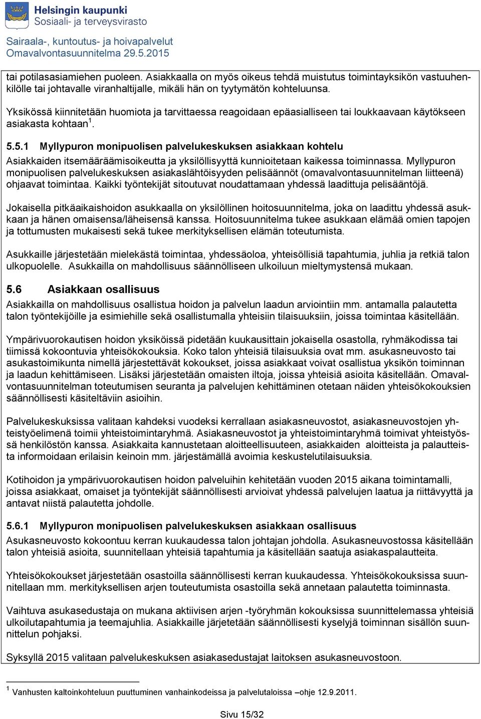 5.1 Myllypuron monipuolisen palvelukeskuksen asiakkaan kohtelu Asiakkaiden itsemääräämisoikeutta ja yksilöllisyyttä kunnioitetaan kaikessa toiminnassa.