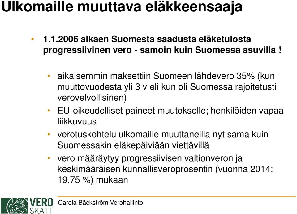 EU-oikeudelliset paineet muutokselle; henkilöiden vapaa liikkuvuus verotuskohtelu ulkomaille muuttaneilla nyt sama kuin Suomessakin