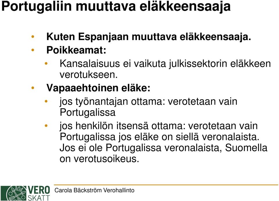 Vapaaehtoinen eläke: jos työnantajan ottama: verotetaan vain Portugalissa jos henkilön itsensä