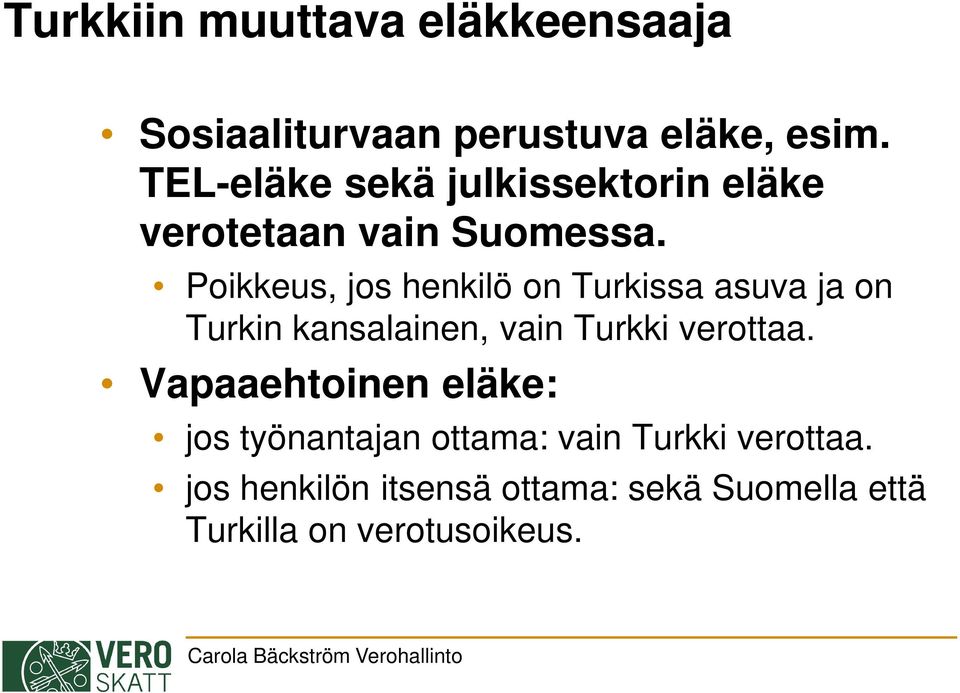 Poikkeus, jos henkilö on Turkissa asuva ja on Turkin kansalainen, vain Turkki verottaa.