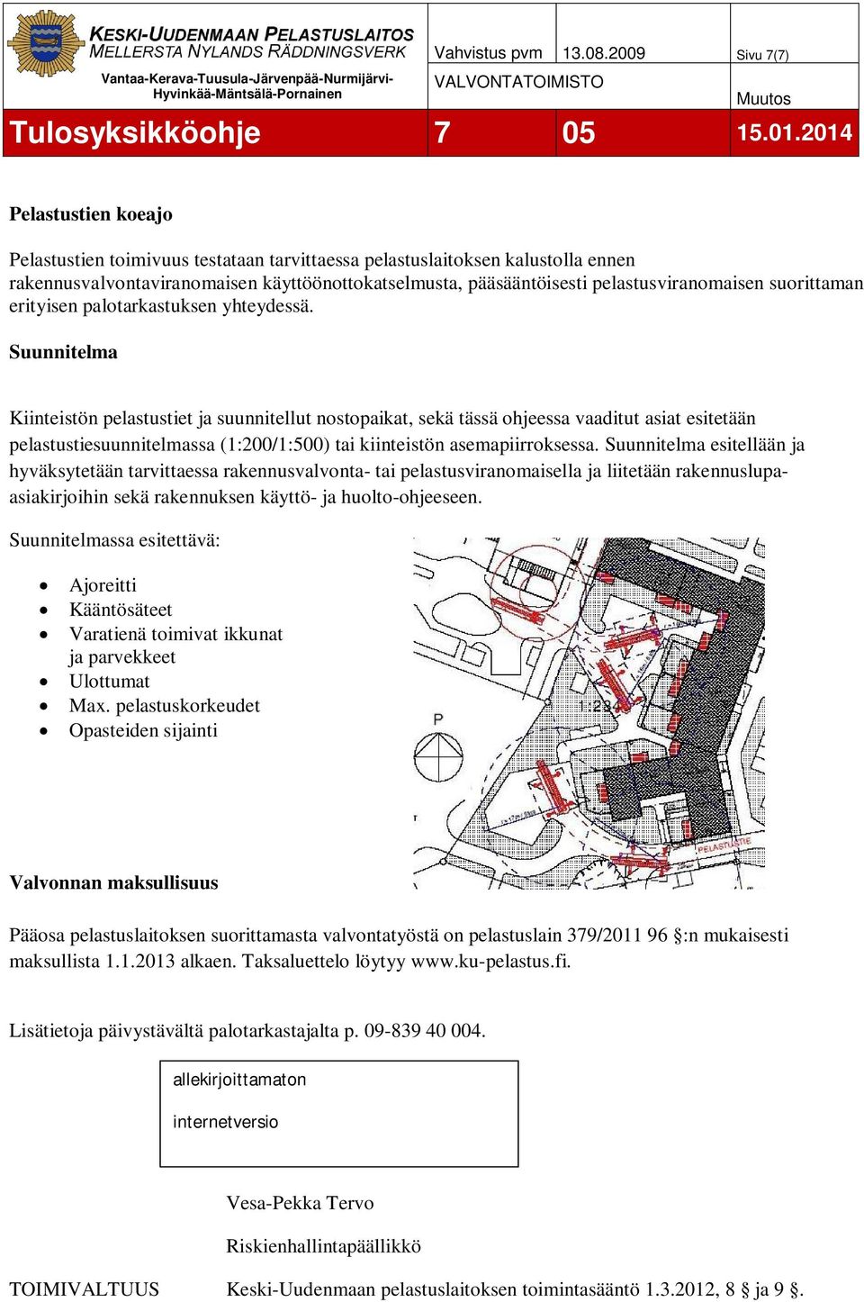 pelastusviranomaisen suorittaman erityisen palotarkastuksen yhteydessä.