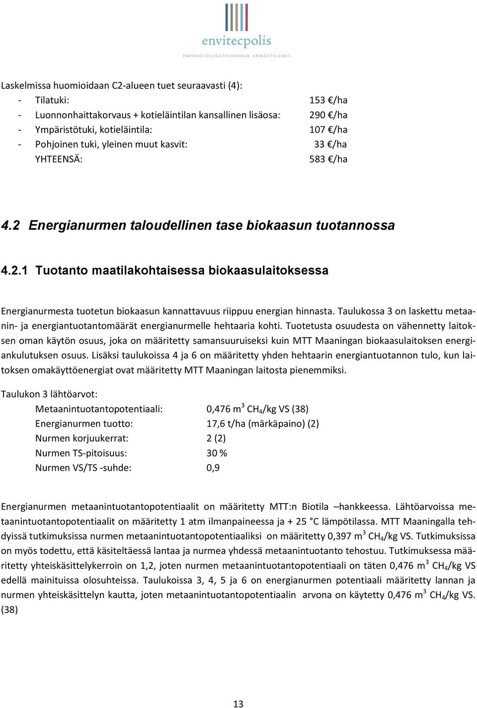 Taulukossa 3 on laskettu metaanin- ja energiantuotantomäärät energianurmelle hehtaaria kohti.