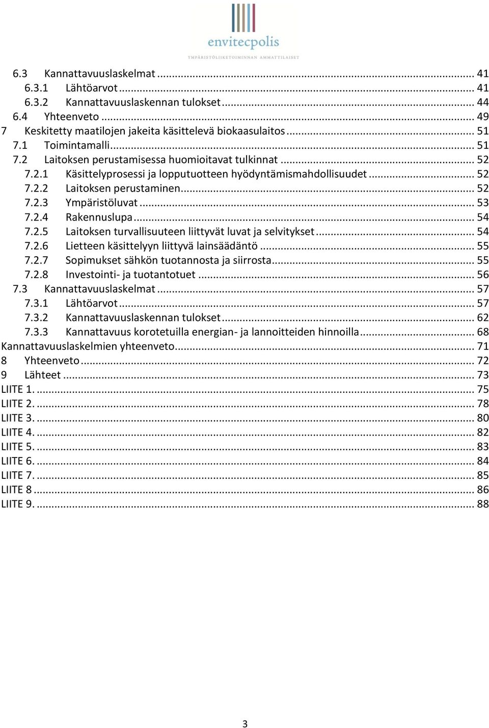 .. 53 7.2.4 Rakennuslupa... 54 7.2.5 Laitoksen turvallisuuteen liittyvät luvat ja selvitykset... 54 7.2.6 Lietteen käsittelyyn liittyvä lainsäädäntö... 55 7.2.7 Sopimukset sähkön tuotannosta ja siirrosta.