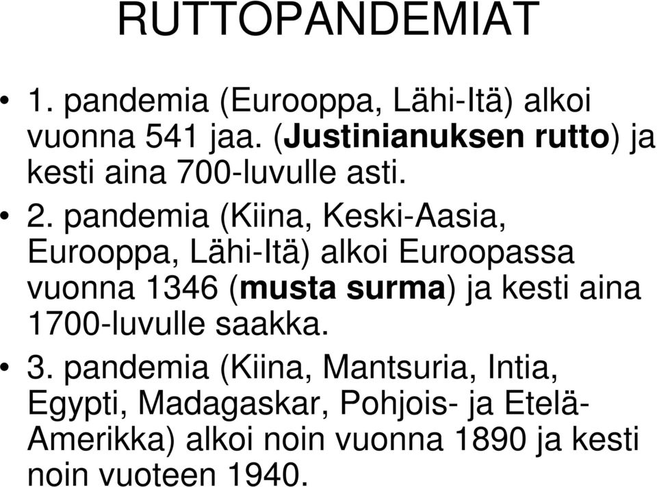 pandemia (Kiina, Keski-Aasia, Eurooppa, Lähi-Itä) alkoi Euroopassa vuonna 1346 (musta surma) ja