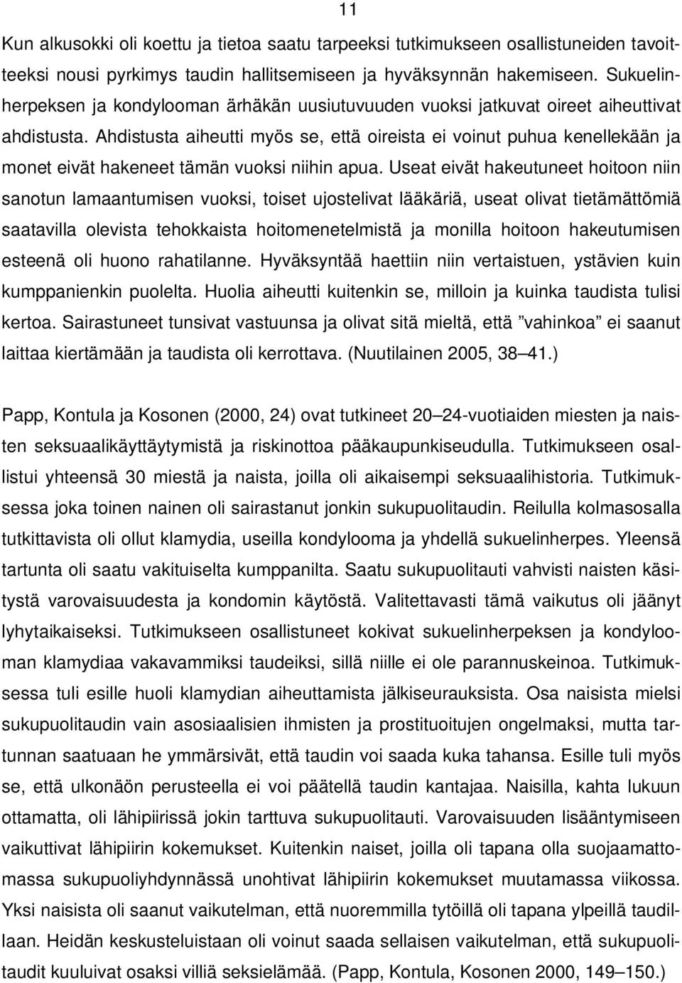 Ahdistusta aiheutti myös se, että oireista ei voinut puhua kenellekään ja monet eivät hakeneet tämän vuoksi niihin apua.