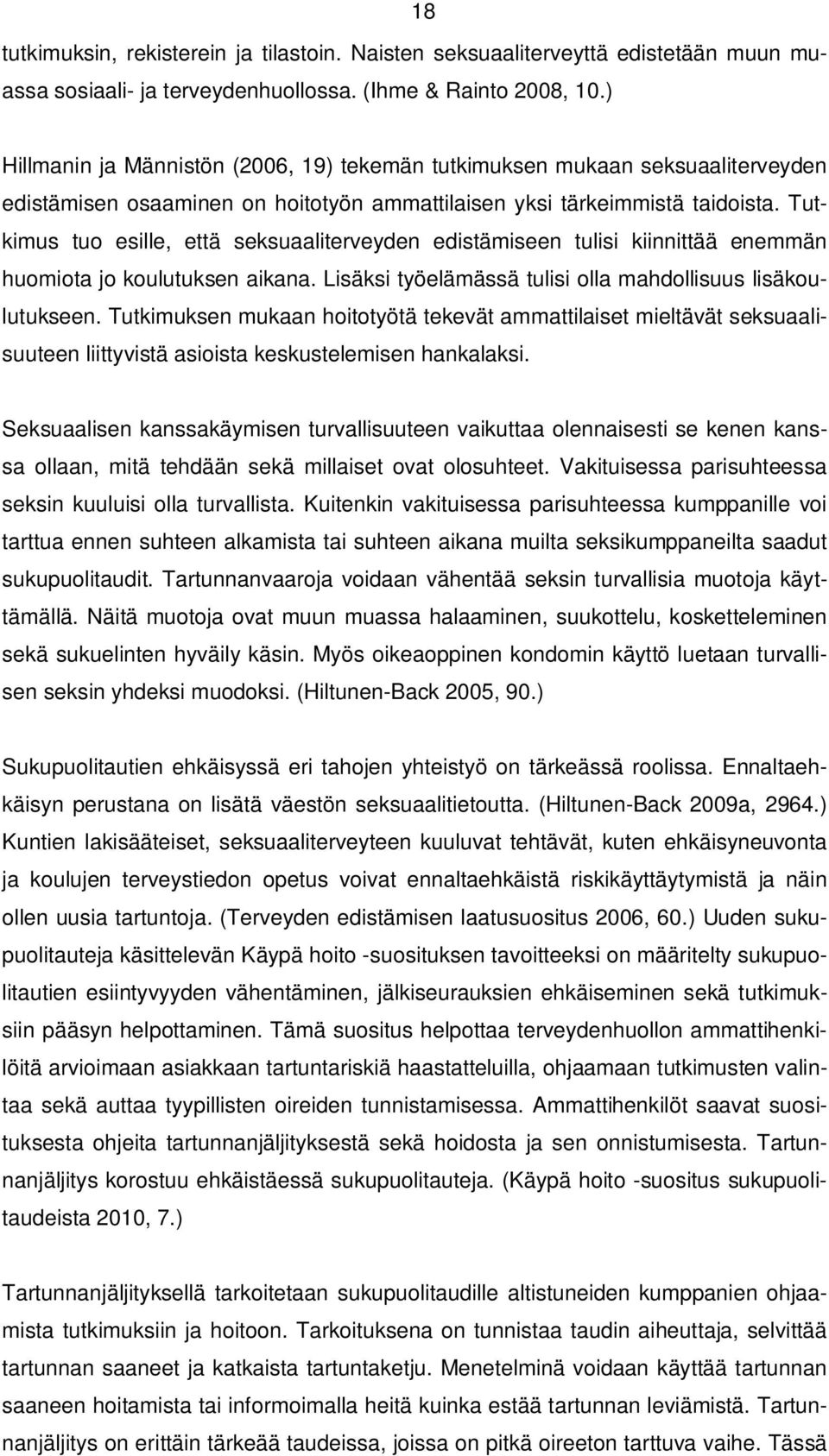 Tutkimus tuo esille, että seksuaaliterveyden edistämiseen tulisi kiinnittää enemmän huomiota jo koulutuksen aikana. Lisäksi työelämässä tulisi olla mahdollisuus lisäkoulutukseen.