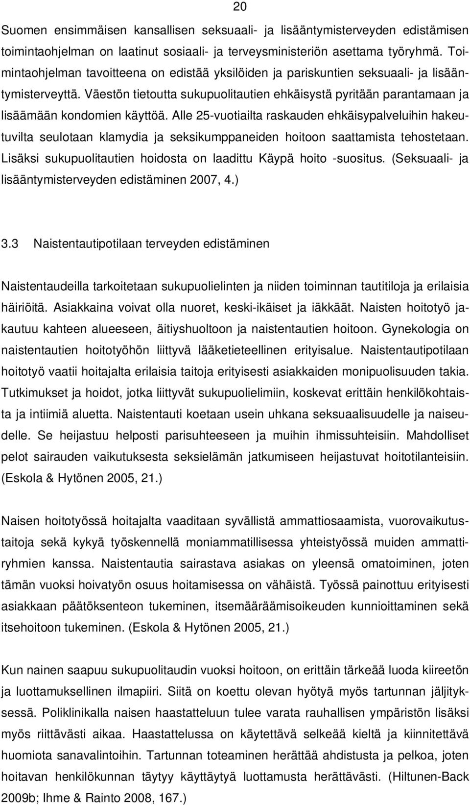 Väestön tietoutta sukupuolitautien ehkäisystä pyritään parantamaan ja lisäämään kondomien käyttöä.