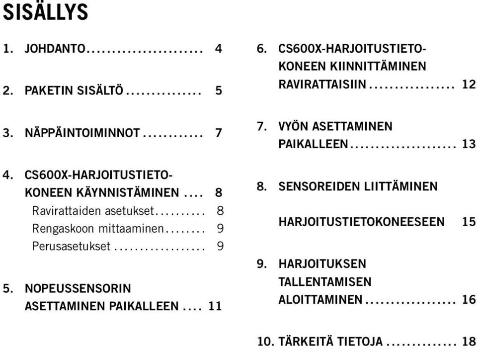 .. 8 Rengaskoon mittaaminen... 9 Perusasetukset... 9 5. NOPEUSSENSORIN ASETTAMINEN PAIKALLEEN... 11 7.