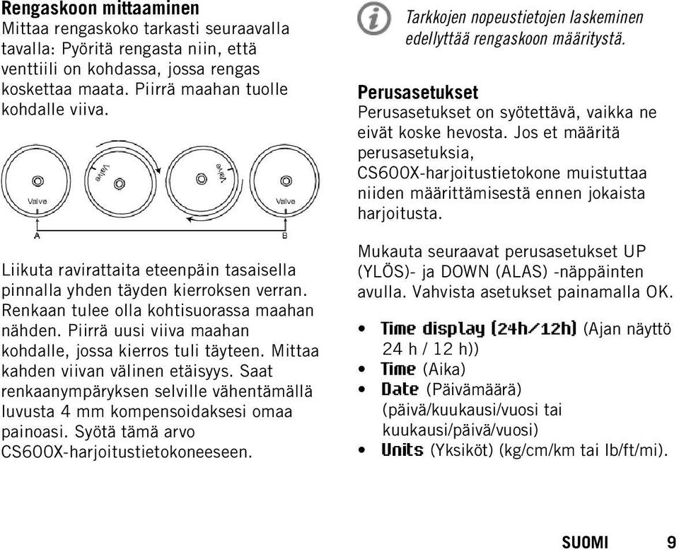 Mittaa kahden viivan välinen etäisyys. Saat renkaanympäryksen selville vähentämällä luvusta 4 mm kompensoidaksesi omaa painoasi. Syötä tämä arvo CS600X-harjoitustietokoneeseen.