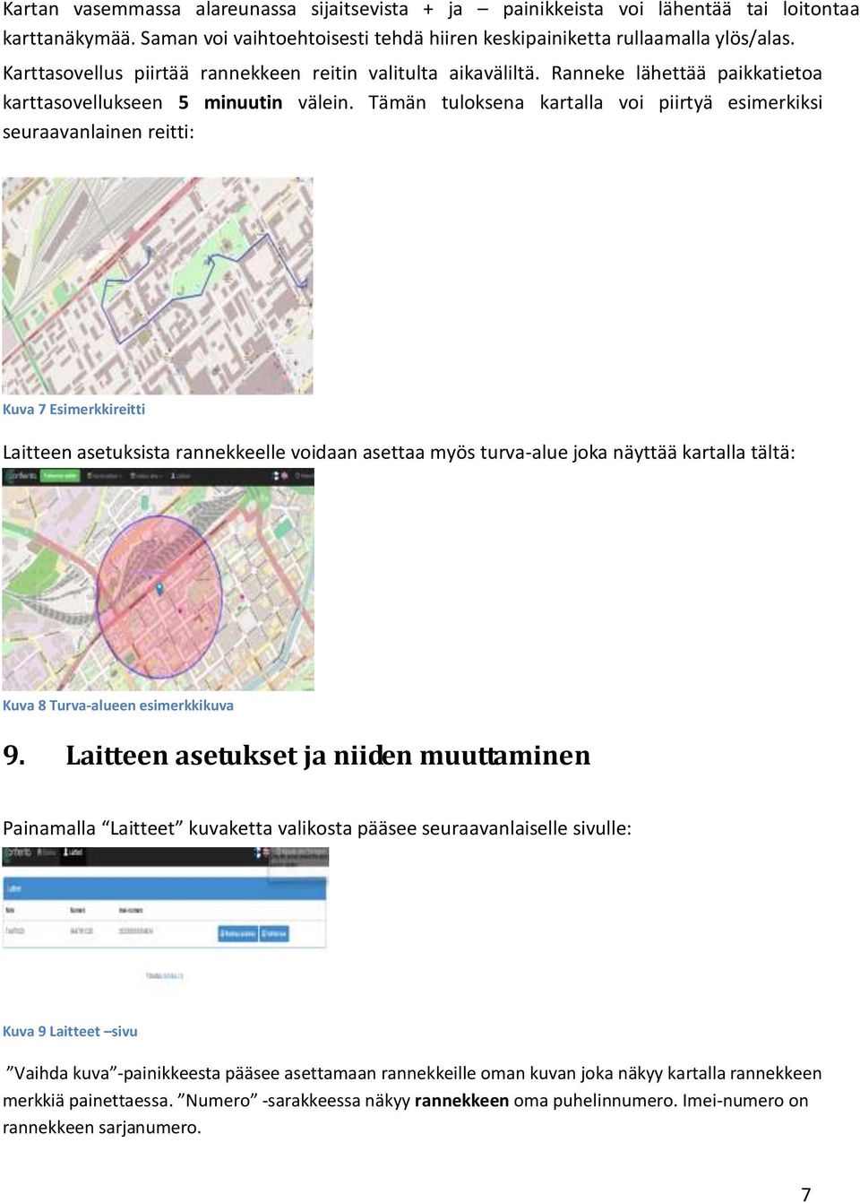 Tämän tuloksena kartalla voi piirtyä esimerkiksi seuraavanlainen reitti: Kuva 7 Esimerkkireitti Laitteen asetuksista rannekkeelle voidaan asettaa myös turva-alue joka näyttää kartalla tältä: Kuva 8