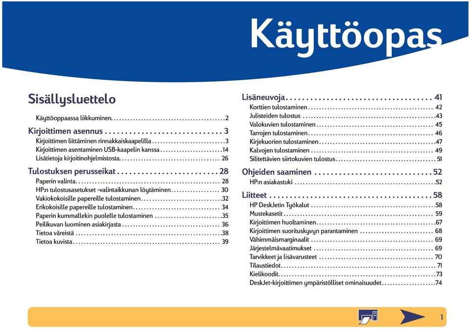 ........................ 28 Paperin valinta..................................................... 28 HP:n tulostusasetukset -valintaikkunan löytäminen.................. 30 Vakiokokoisille papereille tulostaminen.