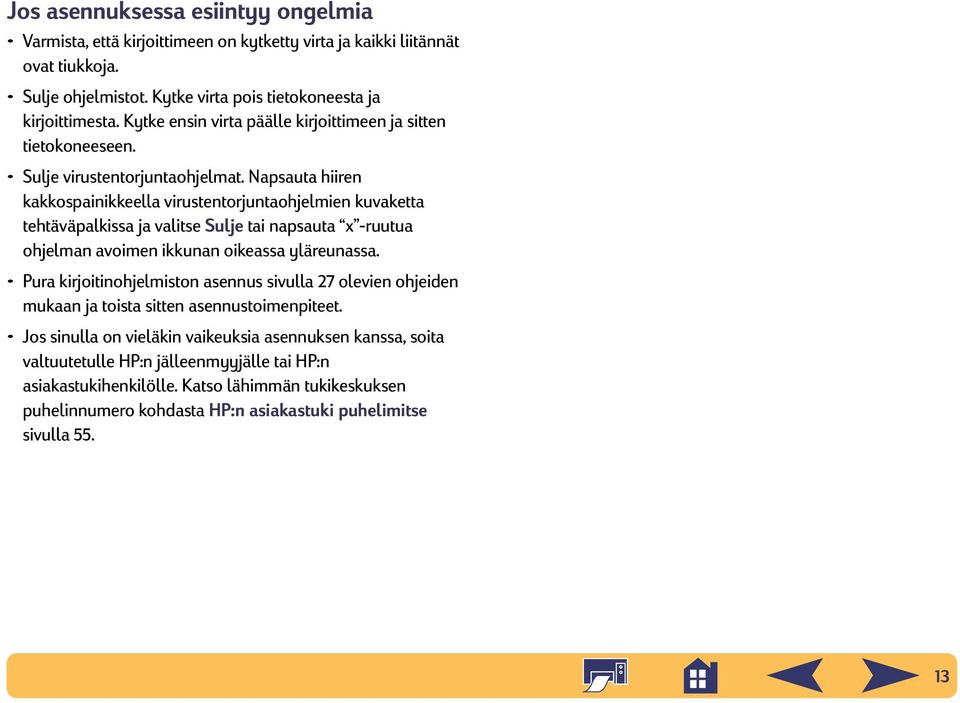 Napsauta hiiren kakkospainikkeella virustentorjuntaohjelmien kuvaketta tehtäväpalkissa ja valitse Sulje tai napsauta x -ruutua ohjelman avoimen ikkunan oikeassa yläreunassa.