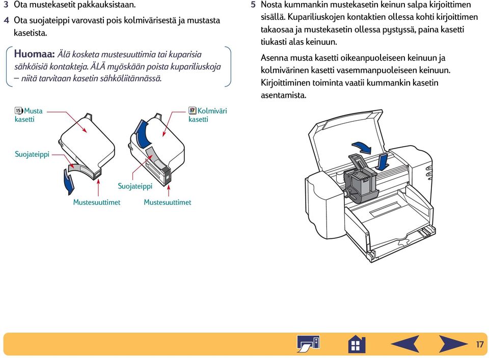 Kupariliuskojen kontaktien ollessa kohti kirjoittimen takaosaa ja mustekasetin ollessa pystyssä, paina kasetti tiukasti alas keinuun.