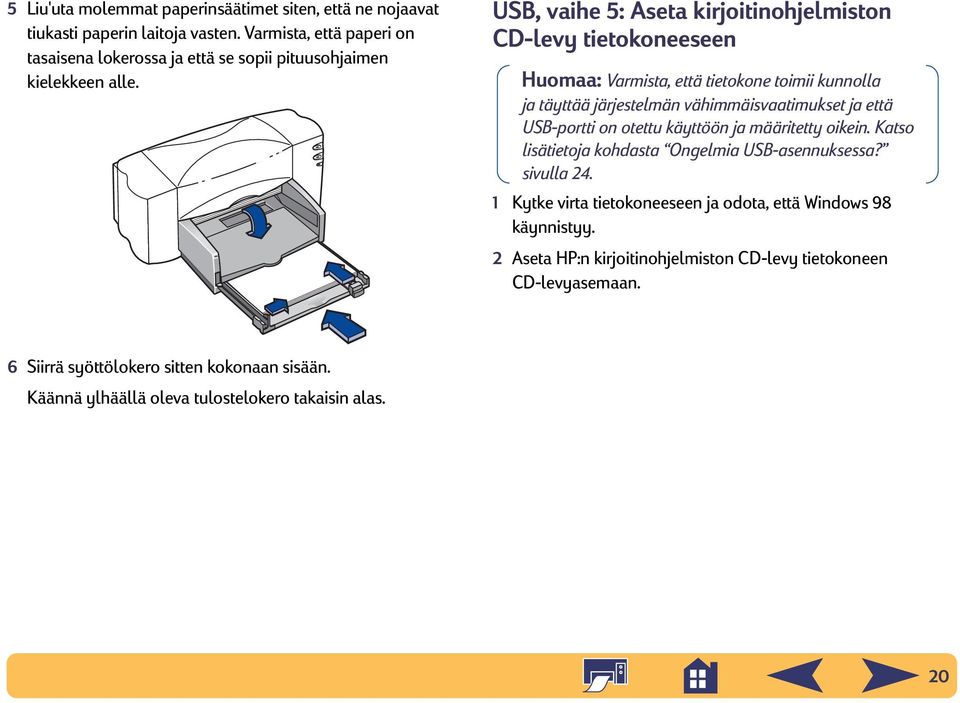 USB, vaihe 5: Aseta kirjoitinohjelmiston CD-levy tietokoneeseen Huomaa: Varmista, että tietokone toimii kunnolla ja täyttää järjestelmän vähimmäisvaatimukset ja että USB-portti