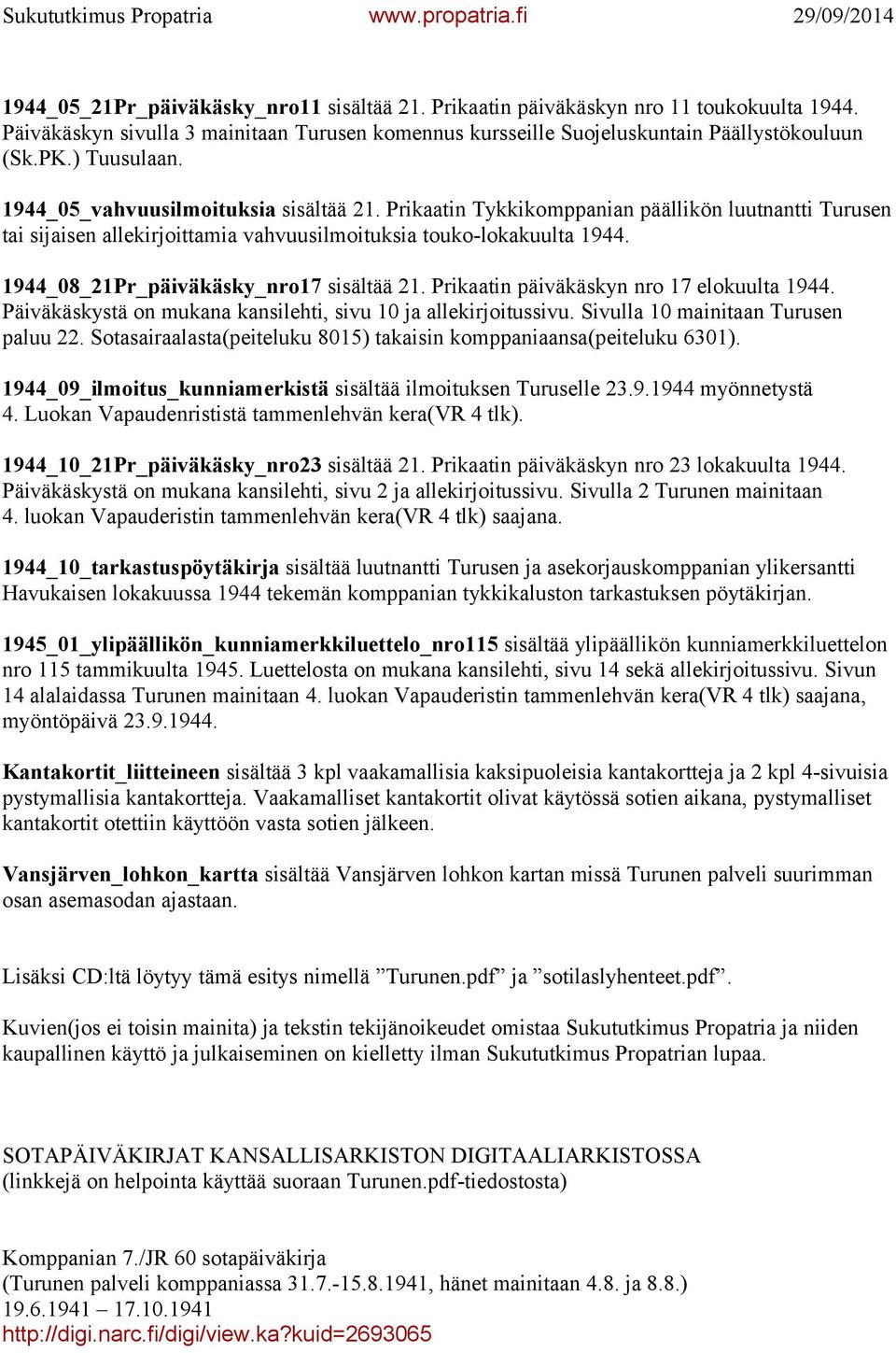 1944_08_21Pr_päiväkäsky_nro17 sisältää 21. Prikaatin päiväkäskyn nro 17 elokuulta 1944. Päiväkäskystä on mukana kansilehti, sivu 10 ja allekirjoitussivu. Sivulla 10 mainitaan Turusen paluu 22.