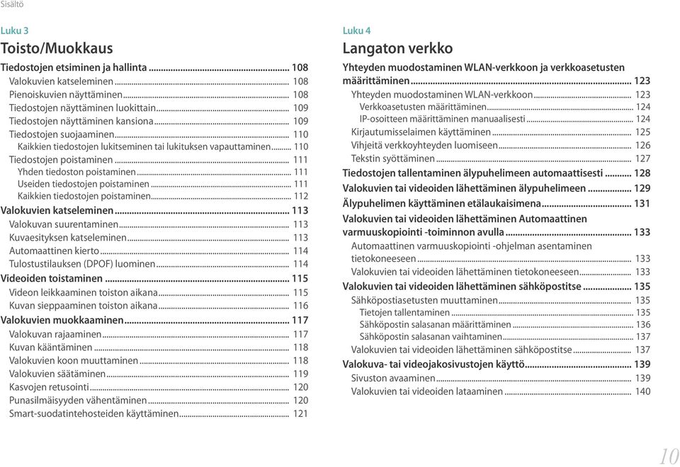 .. 111 Yhden tiedoston poistaminen... 111 Useiden tiedostojen poistaminen... 111 Kaikkien tiedostojen poistaminen... 112 Valokuvien katseleminen... 113 Valokuvan suurentaminen.