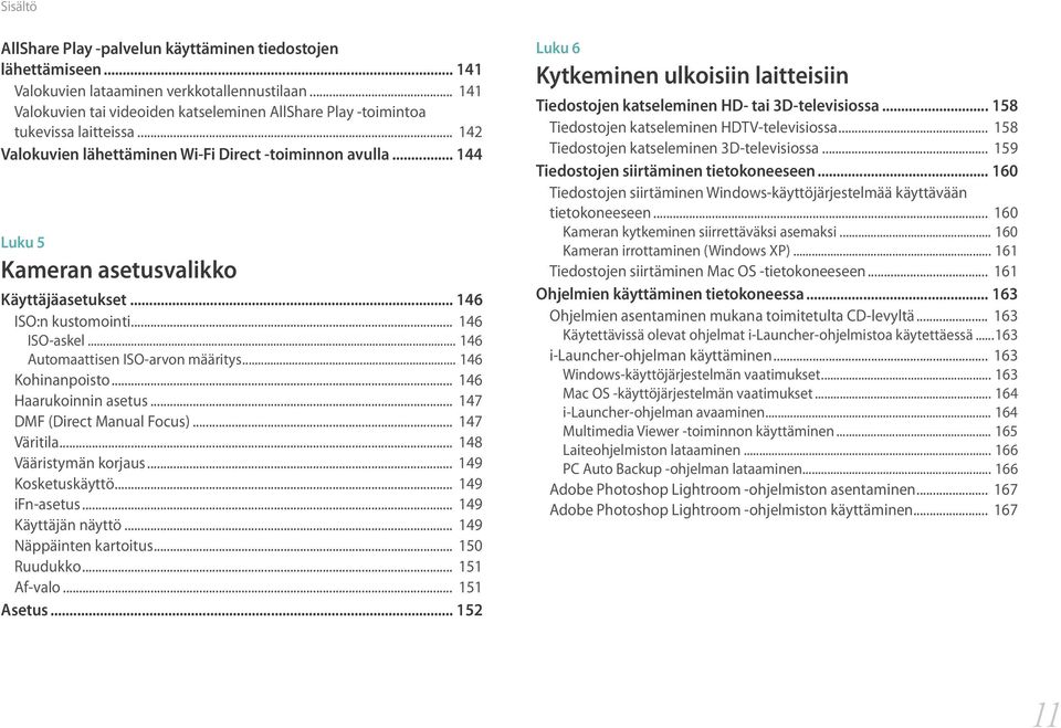 .. 144 Luku 5 Kameran asetusvalikko Käyttäjäasetukset... 146 ISO:n kustomointi... 146 ISO-askel... 146 Automaattisen ISO-arvon määritys... 146 Kohinanpoisto... 146 Haarukoinnin asetus.