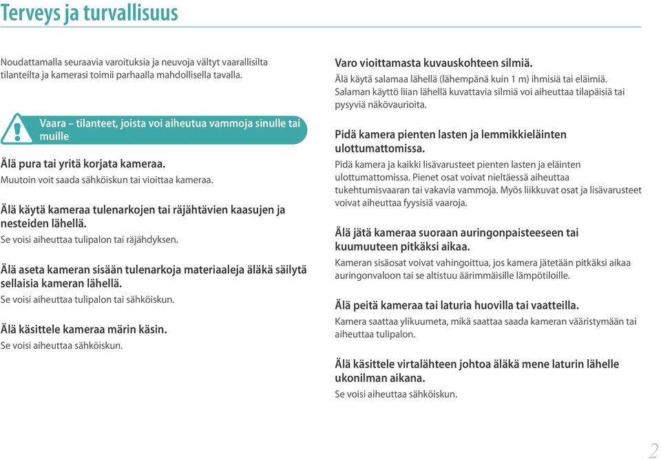 Älä käytä kameraa tulenarkojen tai räjähtävien kaasujen ja nesteiden lähellä. Se voisi aiheuttaa tulipalon tai räjähdyksen.