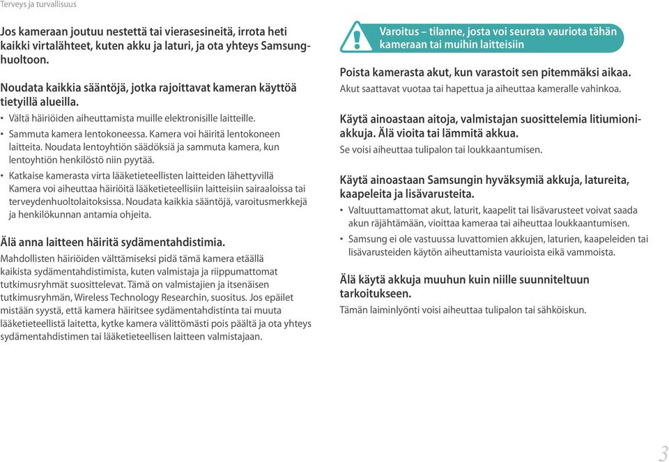 Kamera voi häiritä lentokoneen laitteita. Noudata lentoyhtiön säädöksiä ja sammuta kamera, kun lentoyhtiön henkilöstö niin pyytää.
