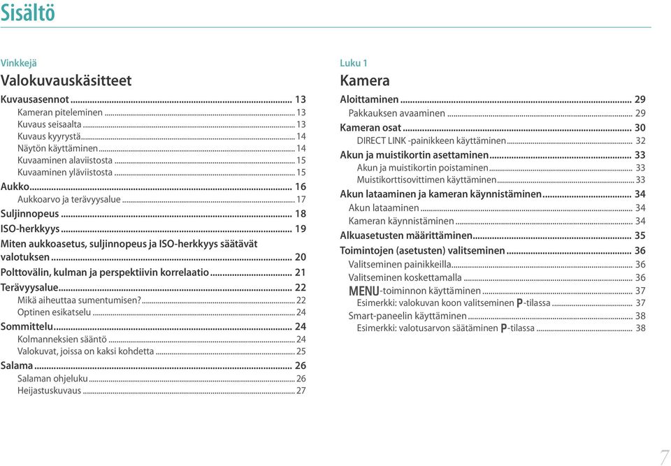 .. 20 Polttovälin, kulman ja perspektiivin korrelaatio... 21 Terävyysalue... 22 Mikä aiheuttaa sumentumisen?... 22 Optinen esikatselu... 24 Sommittelu... 24 Kolmanneksien sääntö.