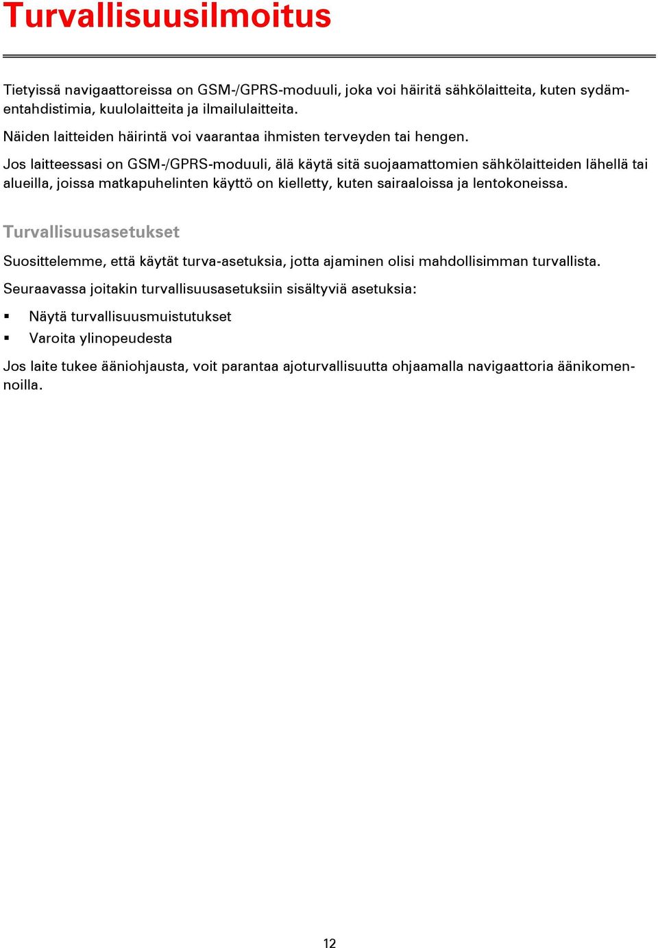 Jos laitteessasi on GSM-/GPRS-moduuli, älä käytä sitä suojaamattomien sähkölaitteiden lähellä tai alueilla, joissa matkapuhelinten käyttö on kielletty, kuten sairaaloissa ja lentokoneissa.