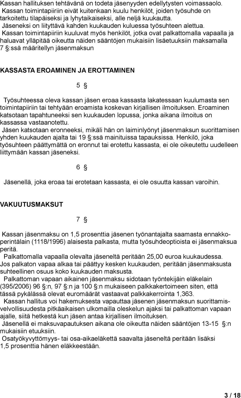 Jäseneksi on liityttävä kahden kuukauden kuluessa työsuhteen alettua.