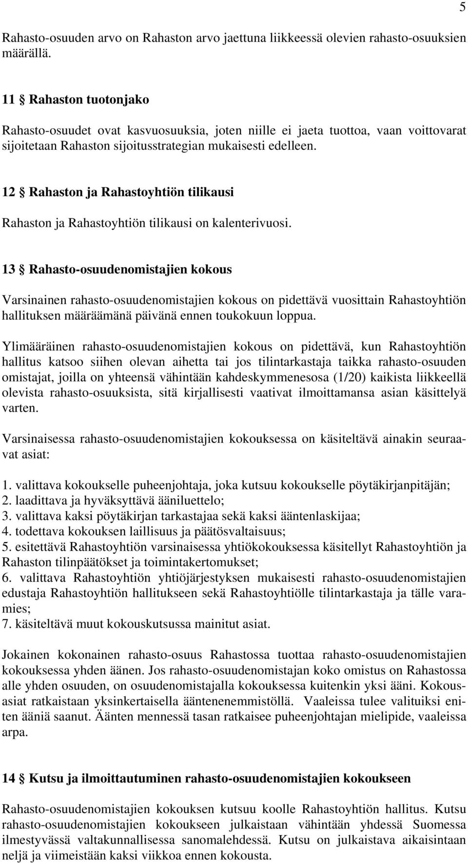 12 Rahaston ja Rahastoyhtiön tilikausi Rahaston ja Rahastoyhtiön tilikausi on kalenterivuosi.