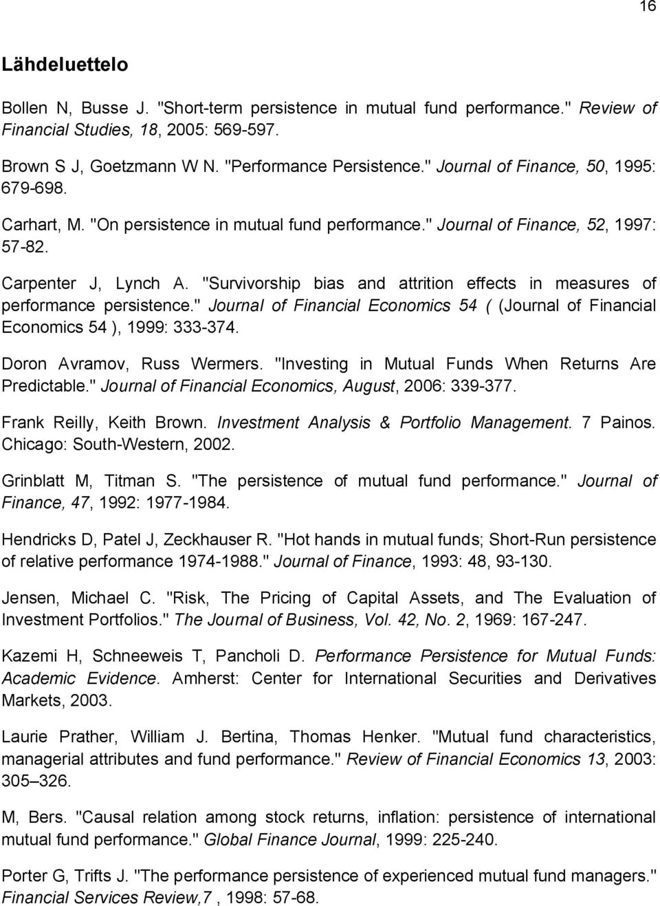 "Survivorship bias and attrition effects in measures of performance persistence." Journal of Financial Economics 54 ( (Journal of Financial Economics 54 ), 1999: 333-374. Doron Avramov, Russ Wermers.