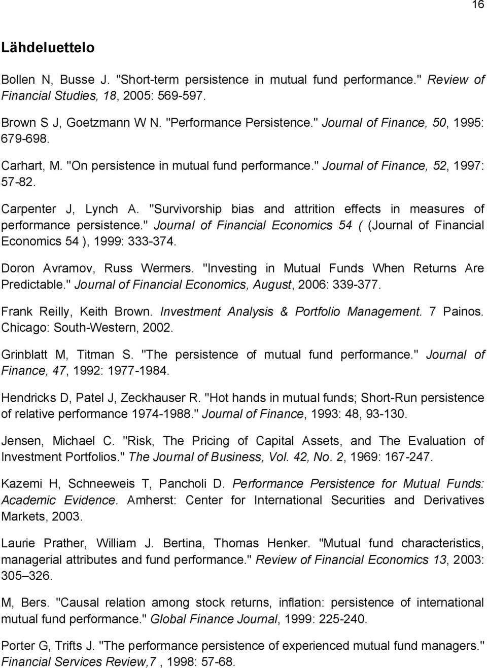 "Survivorship bias and attrition effects in measures of performance persistence." Journal of Financial Economics 54 ( (Journal of Financial Economics 54 ), 1999: 333-374. Doron Avramov, Russ Wermers.