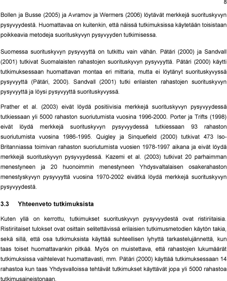 Pätäri (2000) ja Sandvall (2001) tutkivat Suomalaisten rahastojen suorituskyvyn pysyvyyttä.
